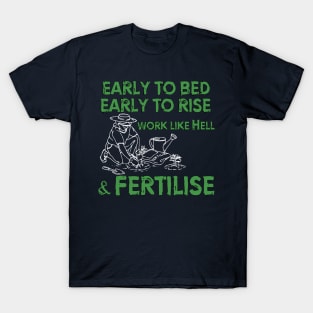 Early to bed, early to rise. Work like Hell and fertilise... T-Shirt